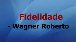 Fidelidade Wagner roberto [upl. by Yngad]