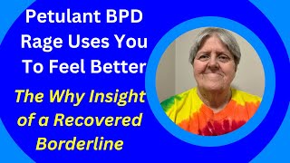 Petulant BPD Rage Uses You amp The Why Insight of a Recovered Borderline [upl. by Alviani]