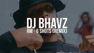 RM  6 Shots Remix DJ Bhavz [upl. by Averil325]