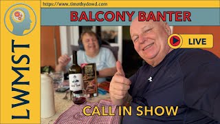 CALL IN SHOW BALCONY BANTER [upl. by Quiteria]