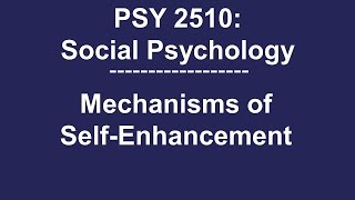 PSY 2510 Social Psychology Mechanisms of SelfEnhancement [upl. by Paula141]