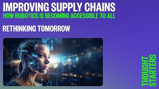 Thought starters  Improving supply chains How robotics is becoming accessible to all [upl. by Hurty]