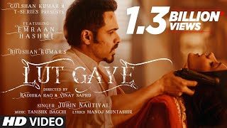 Lut Gaye Full Song Emraan Hashmi Yukti  Jubin N Tanishk B Manoj M  Bhushan K  RadhikaVinay [upl. by Arema]