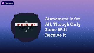 Atonement is for All Though Only Some Will Receive It  II Peter 2 Part 2  The Dr James Tour [upl. by Hayilaa]