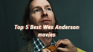 Top 5 Best Wes Anderson Movies [upl. by Moises599]