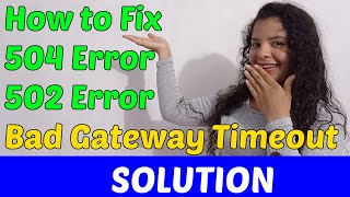 How to Fix 504 Error and 502 Error Bad Gateway Timeout Solution 2023 [upl. by Lewej]