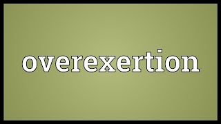 Overexertion Meaning [upl. by Abdu]