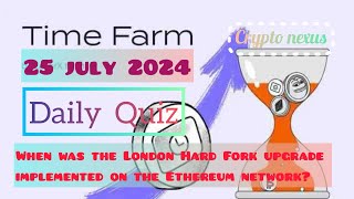 Time Farm Daily Quiz  When was the London Hard Fork upgrade implemented on the Ethereum network [upl. by Ellenwahs]