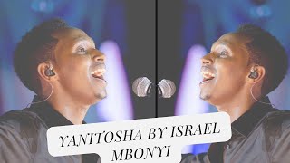 Yanitosha by Israel Mbonyi [upl. by Bertina]