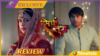 Sirf Tum Serial Colors Tv  Sirf Tum Episode 1 Full Review [upl. by Rennoc]