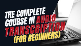 The Complete Course in Audio Transcription for beginners [upl. by Suollecram]