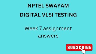 NPTEL  SWAYAM  DIGITAL VLSI TESTING  WEEK 7  ASSIGNMENT ANSWERS vlsi vlsidesign nptel [upl. by Dallman]