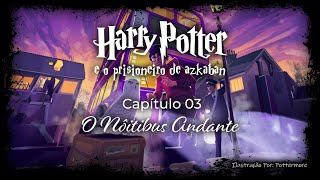 Harry Potter e o Prisioneiro de Azkaban  Capitulo 03  O Nôitebus Andante [upl. by Hyacinthia942]