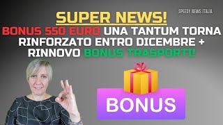 SUPER NEWS BONUS 550 EURO UNA TANTUM TORNA RINFORZATO ENTRO DICEMBRE  RINNOVO BONUS TRASPORTI [upl. by Ahcsrop]