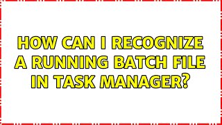 How can I recognize a running batch file in task manager [upl. by Zack]