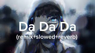 Da Da Da jarico remixslowedreverb [upl. by Rebna]