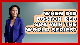 When Did Boston Red Sox Win The World Series  TheSportXpertcom [upl. by Rodl]