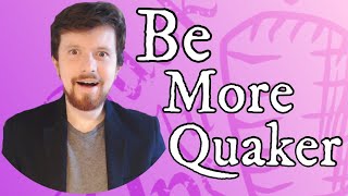 5 Tips to be More Quaker Every Day [upl. by Shamus]