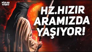 Hz Hızır Hâlâ Hayatta Aramızda Yaşıyor İşte Onunla Görüşmenin Sırrı  Sözler Köşkü [upl. by Nnaik]