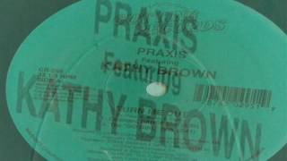 Praxis feat Kathy Brown  Turn Me Out Go Girl Dub [upl. by Town994]