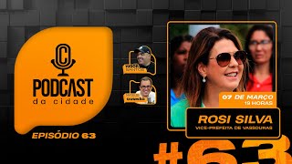 🔴 PODCAST DA CIDADE  ROSI SILVA  VICE PREFEITA DE VASSOURAS EP63 [upl. by Gasser]