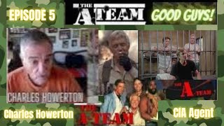 Charles Howerton The A Team  Good Guys Series  Ep 5 CIA Agent [upl. by Thun]