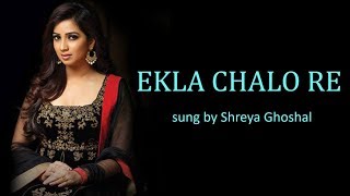 Ekla Chalo Re Lyrics BENGALI  ROM  ENG  Shreya Ghoshal [upl. by Rachel]