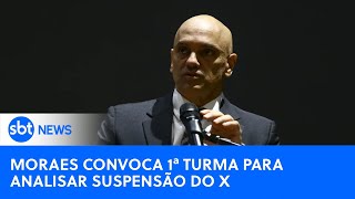 🔴SBT News na TV Moraes convoca Primeira Turma do STF para analisar suspensão do X [upl. by Stambaugh870]