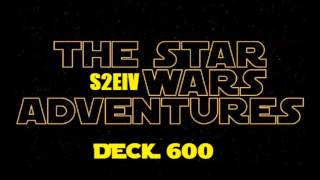 The Star Wars Adventures  Deck 600  Episode IV [upl. by Teresita706]