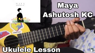 Maya  Ashutosh Kc  Ukulele Lesson  Intro and Chords [upl. by Rutledge]