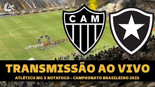 ATLÉTICO MG X BOTAFOGO TRANSMISSÃO AO VIVO DIRETO DA ARENA MRV  CAMPEONATO BRASILEIRO 2023 [upl. by Perri]