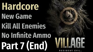 Resident Evil Village  Kill All Enemies Part 7 End New Game Hardcore No Infinite Ammo [upl. by Maleen325]