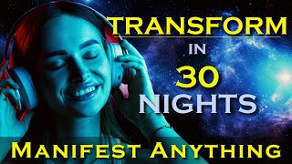 Transform in 30 Nights  MANIFEST ANYTHING while you sleep Meditation [upl. by Emeline]