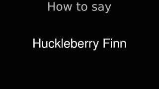 How to Pronounce correctly Huckleberry Finn Movie [upl. by Colvert]