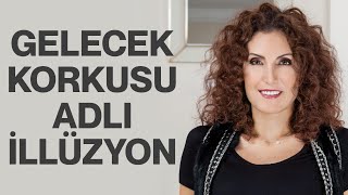 Gelecek Korkusu Adlı İllüzyon  Nevşah Fidan Karamehmet [upl. by Flin]