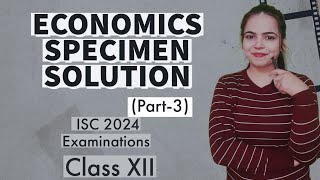 Solution of ECONOMICS SPECIMEN PAPER PART 3  ISC 2024 EXAMINATIONS for Class 12 [upl. by Dias]