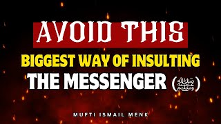 Biggest Way Of Insulting The Messenger ﷺ  Innovation in Islam  Mufti Ismail Menk [upl. by Furtek588]