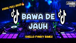 DJ BAWA DE JAUH SUDA JANGAN BALE²  BAWA DE JAUH REMIX VIRAL TIKTOK‼️ FULL BASS🔥 CHELLO FVNKY RIMEX [upl. by Merrill]