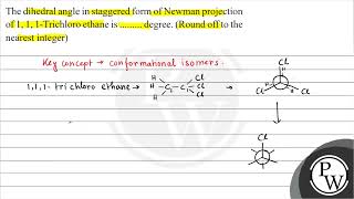 The dihedral angle in staggered form of Newman projection of 1 1 1Trichloro ethane is degree [upl. by Caitlin]