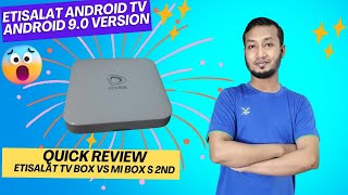 Etisalat Android TV Box 90 Version Quick Review  Etisalat TV Box vs Xiaomi MI TV Box S 2nd Gen [upl. by Rhetta284]