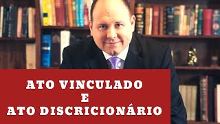 Ato Vinculado e Ato Discricionário [upl. by Wescott]