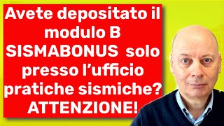 Avete depositato il quotmodulo Bquot SISMABONUS solo presso l’ufficio pratiche sismiche ATTENZIONE [upl. by Ennaej]