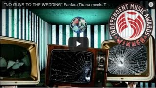 quotNO GUNS TO THE WEDDINGquot  The Kabatronics Fanfara Tirana meets Transglobal Underground [upl. by Garlanda]