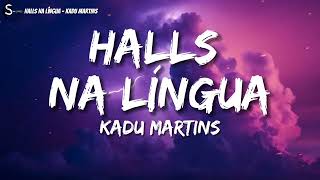 KADU MARTINS  Halls na Língua LETRALEGENDADO [upl. by Hazelton]