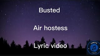 Busted  Air hostess lyric video [upl. by Oinotnas]