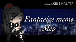 Fantasize meme  MEP   completed  gachaversegachalife [upl. by Tannen]