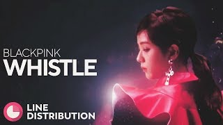 BLACKPINK  WHISTLE Line Distribution [upl. by Auoz]