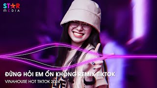 ĐỪNG HỎI EM ỔN KHÔNG REMIX TIKTOK  ÁNG MÂY VÔ TÌNH  NHẠC REMIX HOT TIKTOK  NONSTOP 2024 VINAHOUSE [upl. by Brock803]