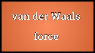 Van der Waals force Meaning [upl. by Tressia652]