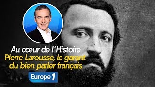 Au cœur de lhistoire Pierre Larousse le garant du bien parler français Franck Ferrand [upl. by Hplodnar]